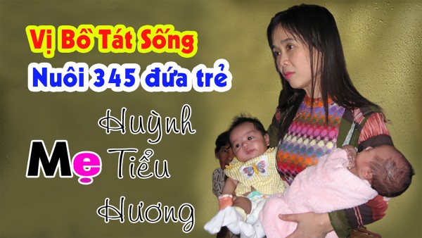 Vị Bồ Tát Nuôi 345 Đứa Trẻ | Mẹ Huỳnh Tiểu Hương